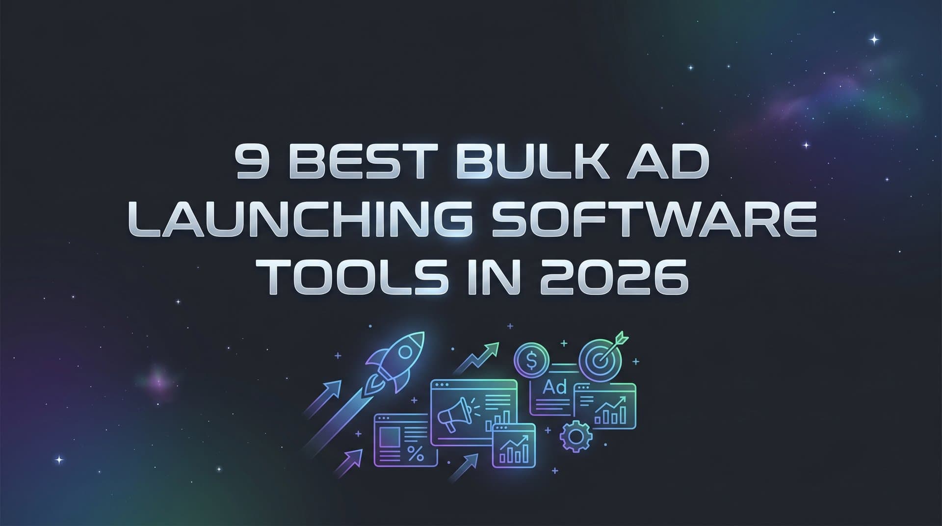 Featured image for: 9 Best Bulk Ad Launching Software Tools in 2026