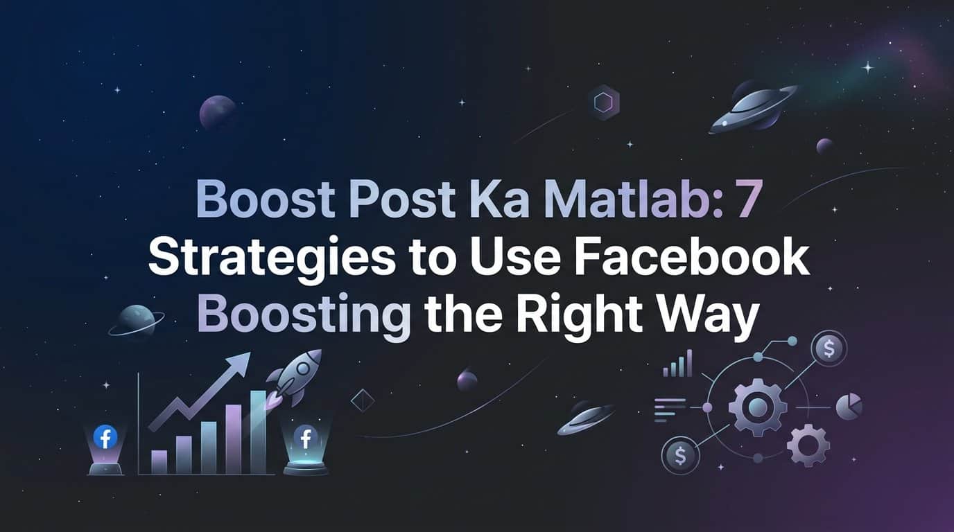 Boost Post Ka Matlab: 7 Strategies to Use Facebook Boosting the Right Way