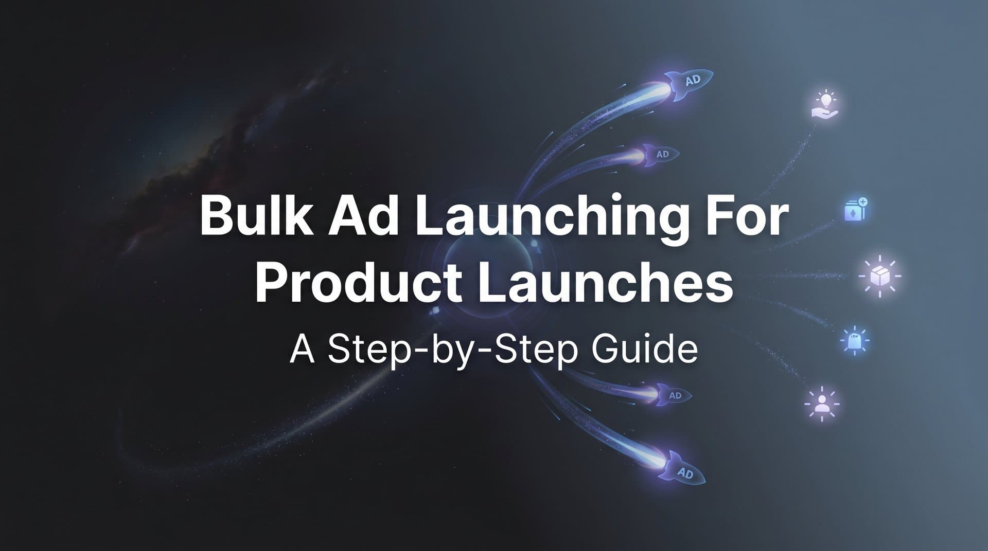 Featured image for: How to Use Bulk Ad Launching for Product Launches: A Step-by-Step Guide