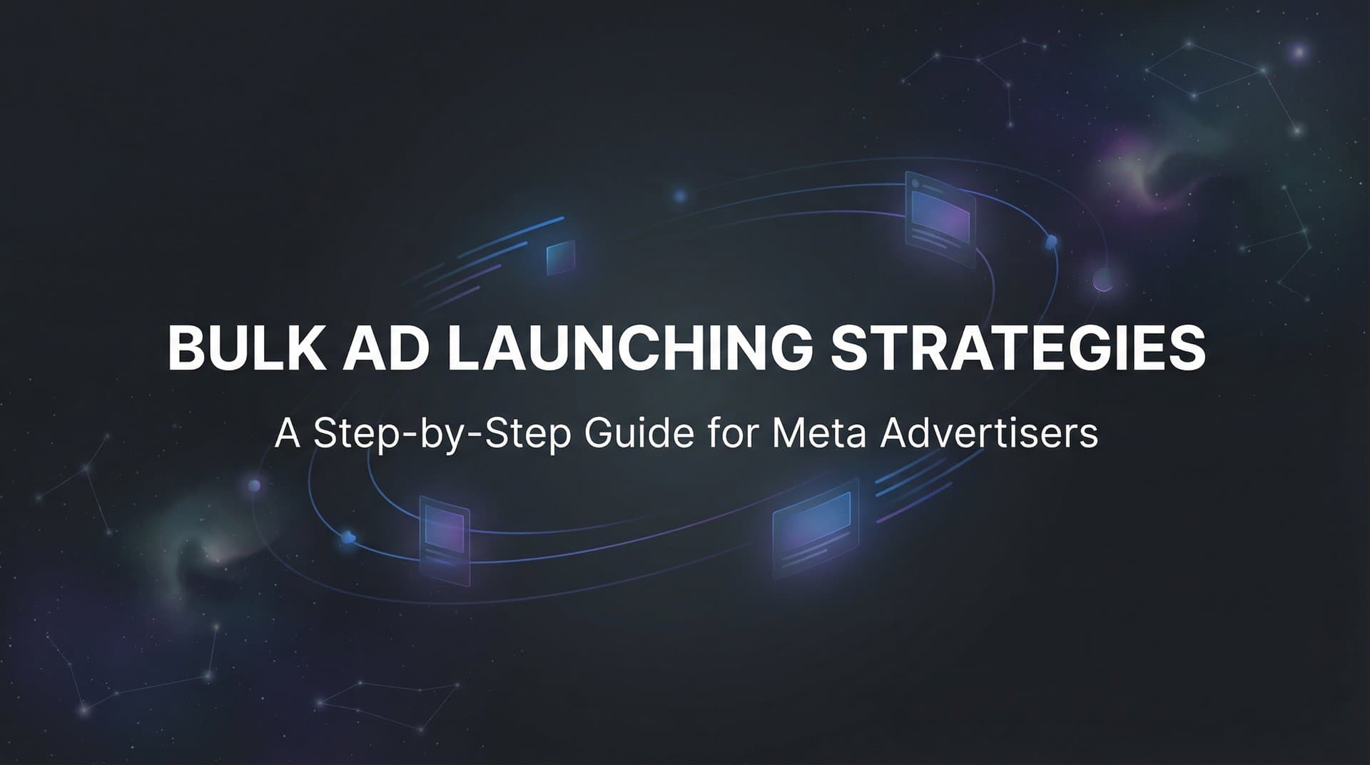 How to Master Bulk Ad Launching Strategies: A Step-by-Step Guide for Meta Advertisers