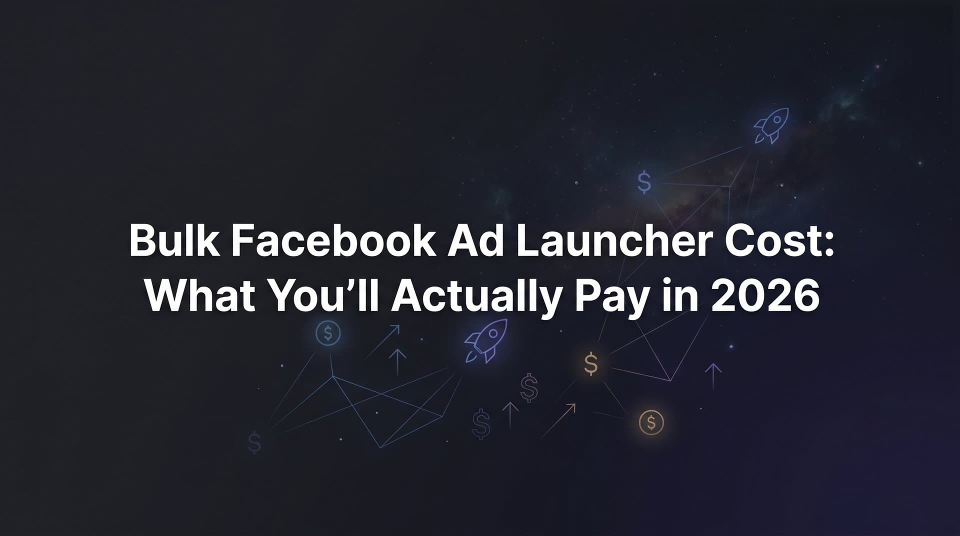 Featured image for: Bulk Facebook Ad Launcher Cost: What You'll Actually Pay in 2026