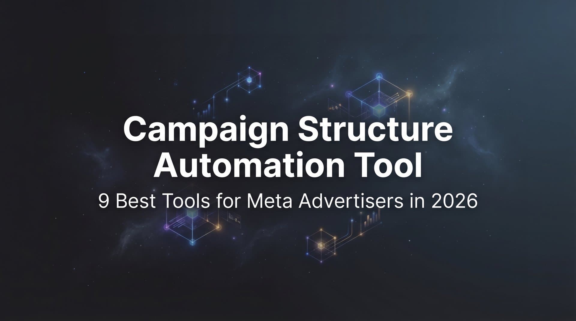 Featured image for: 9 Best Campaign Structure Automation Tools for Meta Advertisers in 2026