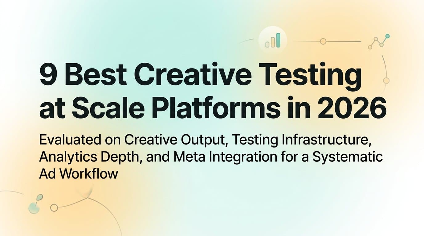 9 Best Creative Testing at Scale Platforms in 2026