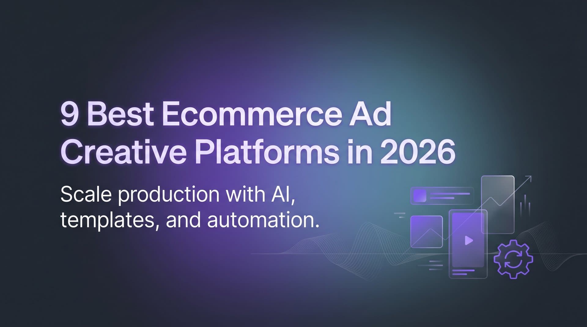 Featured image for: 9 Best Ecommerce Ad Creative Platforms in 2026