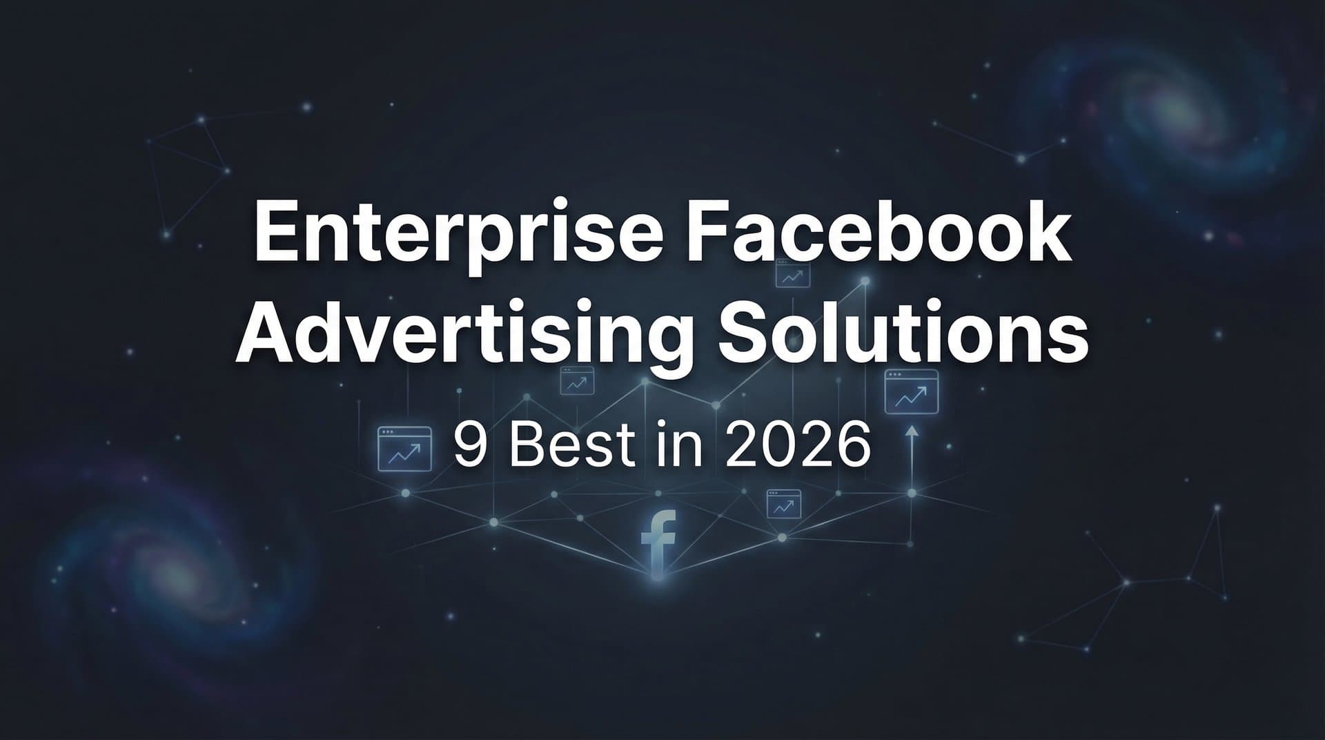 Featured image for: 9 Best Enterprise Facebook Advertising Solutions in 2026