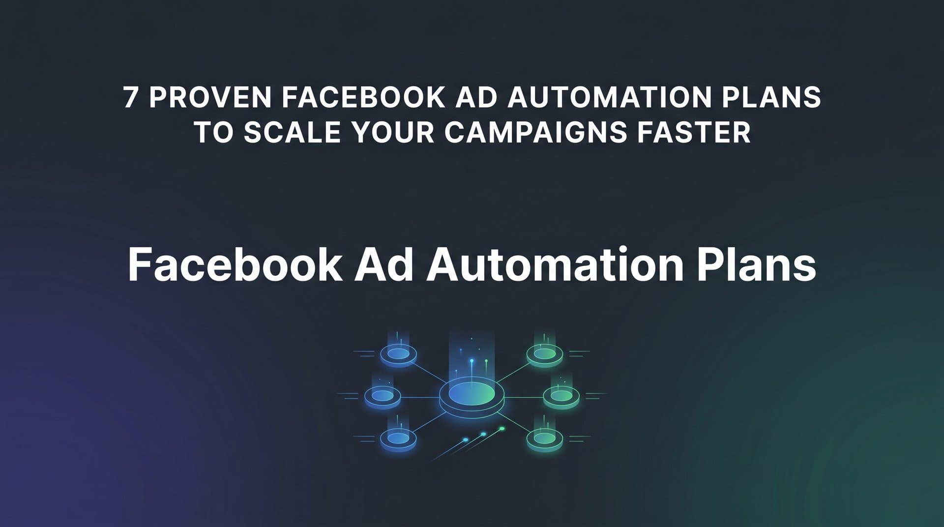 Featured image for: 7 Proven Facebook Ad Automation Plans to Scale Your Campaigns Faster