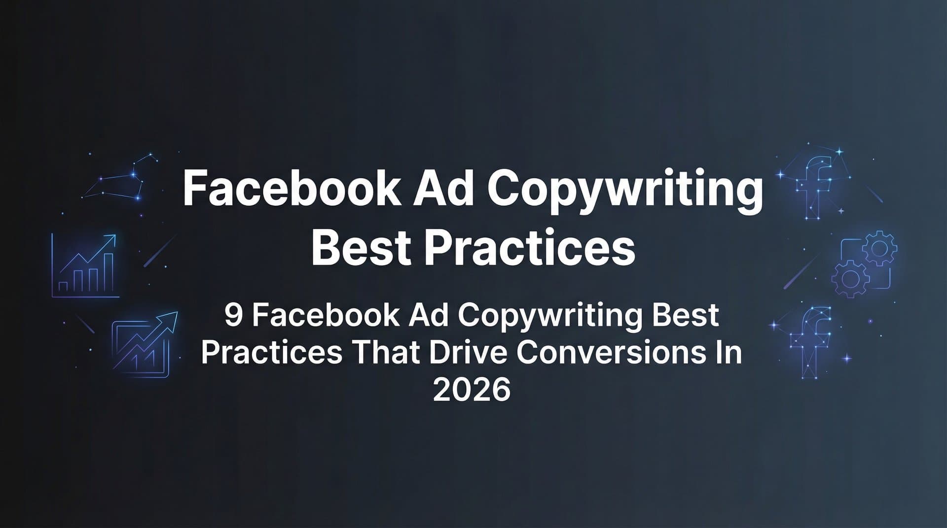 Featured image for: 9 Facebook Ad Copywriting Best Practices That Drive Conversions in 2026
