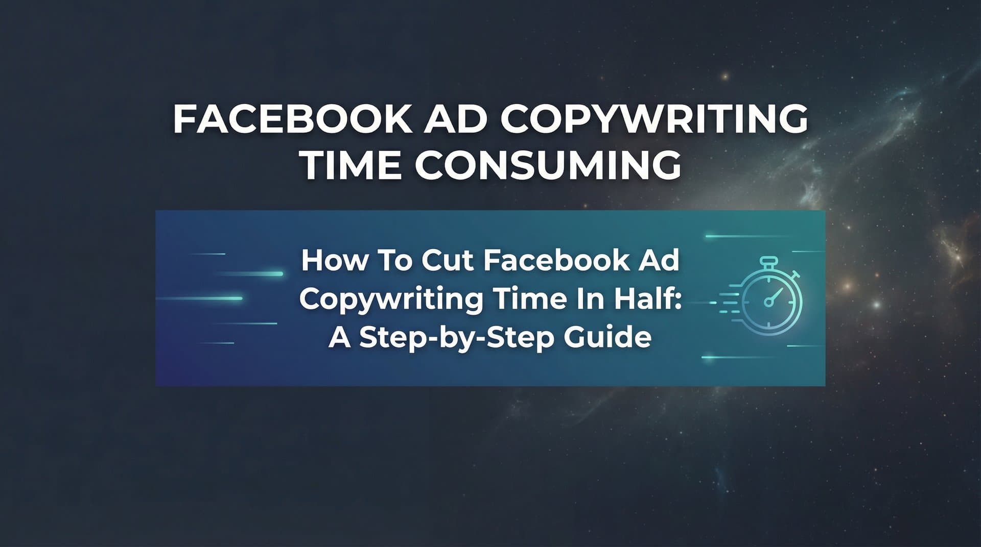 Featured image for: How to Cut Facebook Ad Copywriting Time in Half: A Step-by-Step Guide