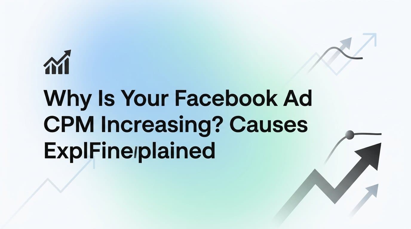 Why Is Your Facebook Ad CPM Increasing? Causes and Fixes Explained