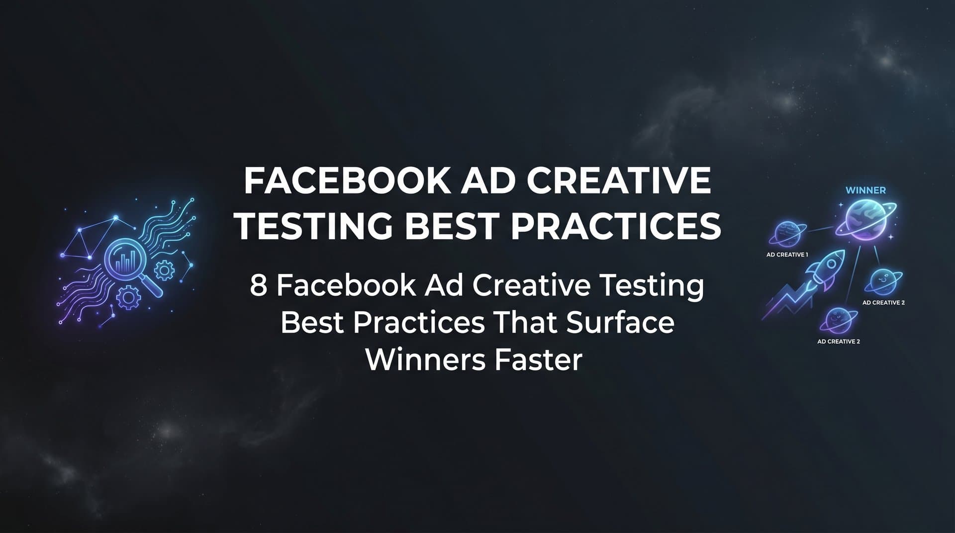 Featured image for: 8 Facebook Ad Creative Testing Best Practices That Surface Winners Faster