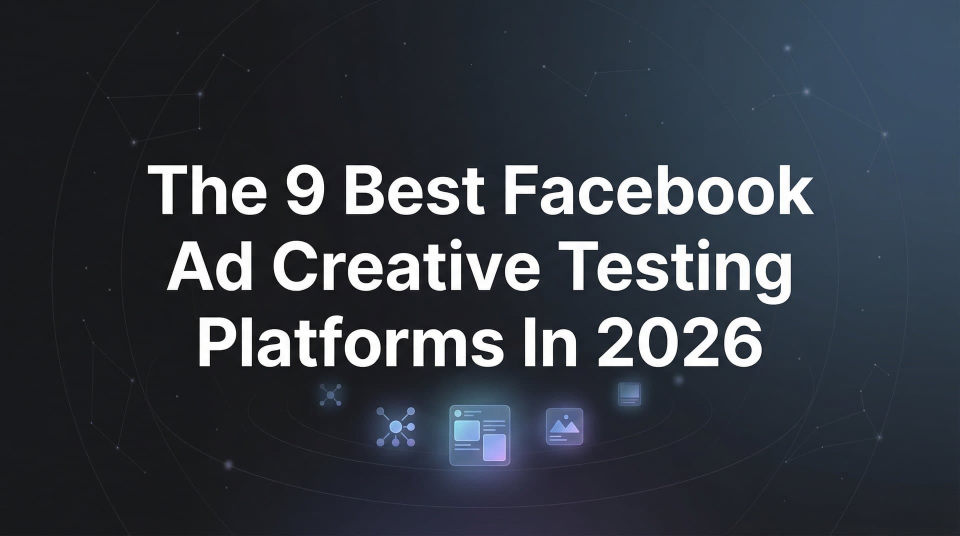 Featured image for: 9 Best Facebook Ad Creative Testing Platforms in 2026