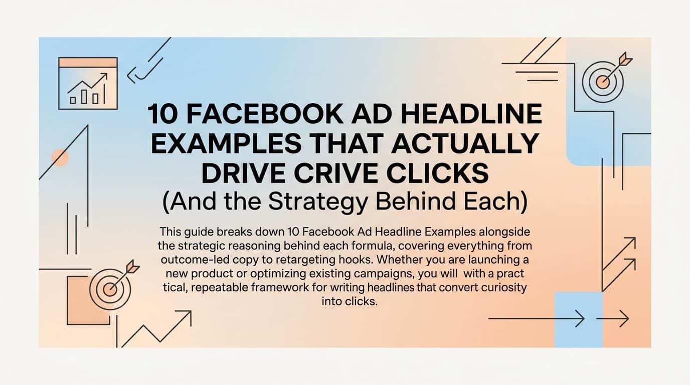 10 Facebook Ad Headline Examples That Actually Drive Clicks (And the Strategy Behind Each)