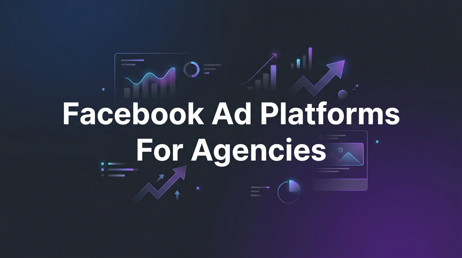 Featured image for: 9 Best Facebook Ad Platforms for Agencies in 2026