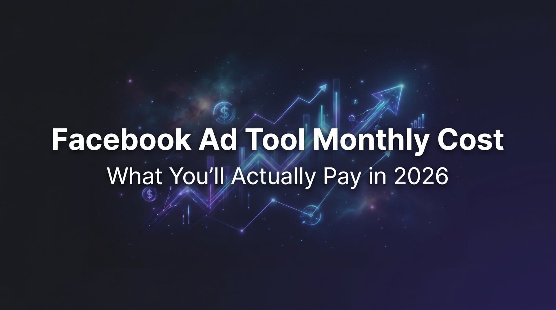 Featured image for: Facebook Ad Tool Monthly Cost: What You'll Actually Pay in 2026