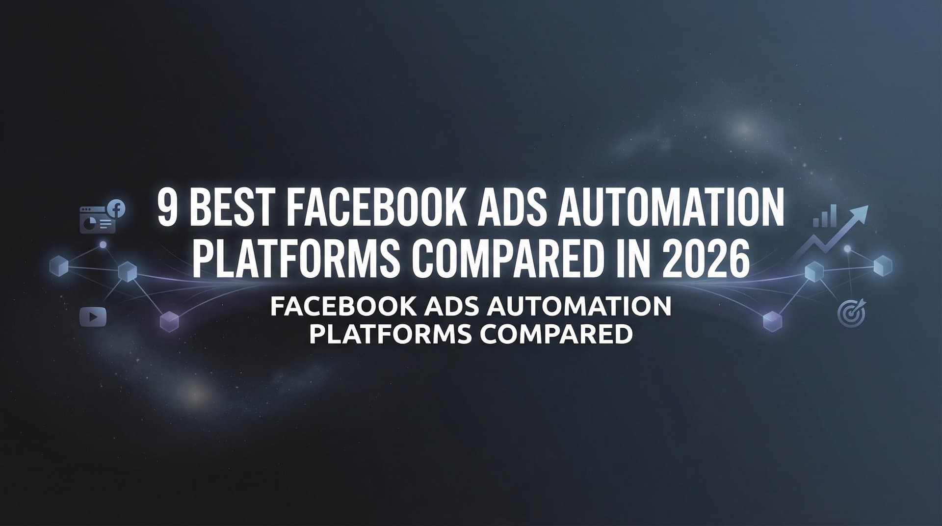Featured image for: 9 Best Facebook Ads Automation Platforms Compared in 2026