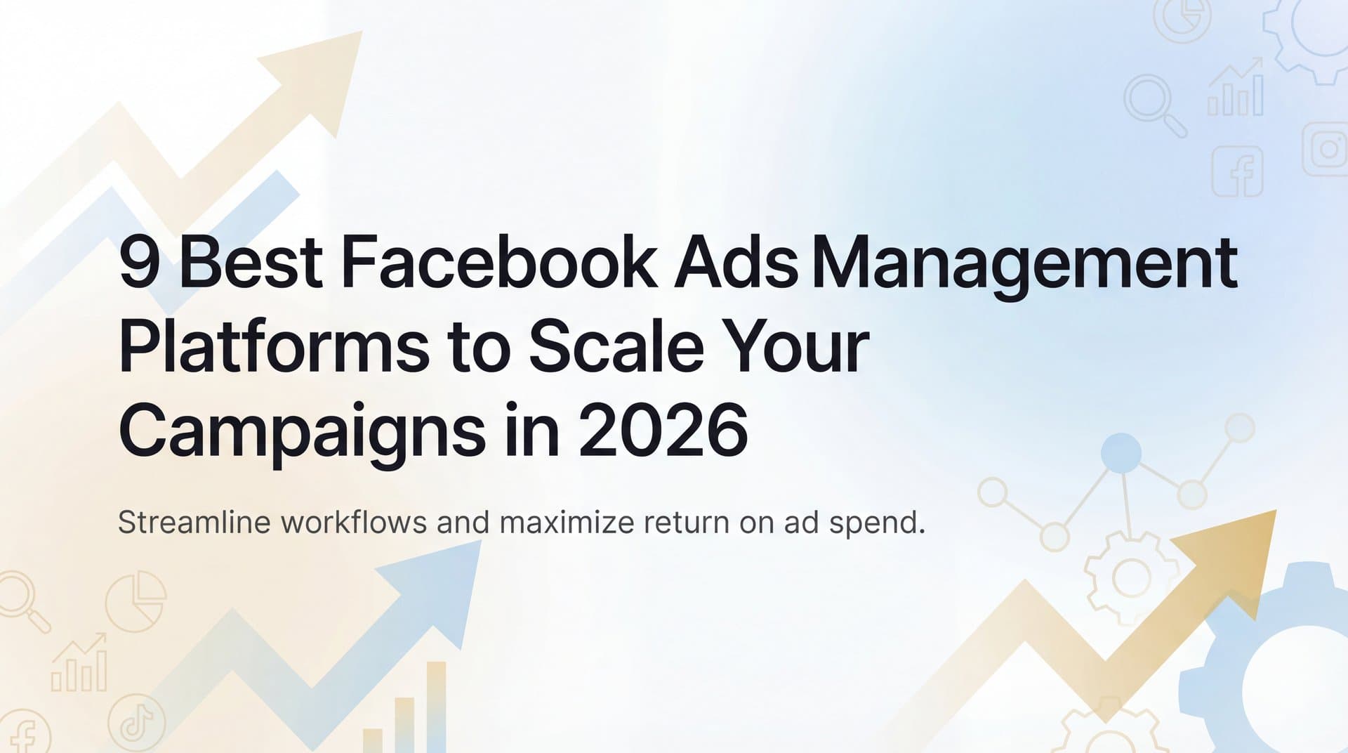 Featured image for: 9 Best Facebook Ads Management Platforms to Scale Your Campaigns in 2026
