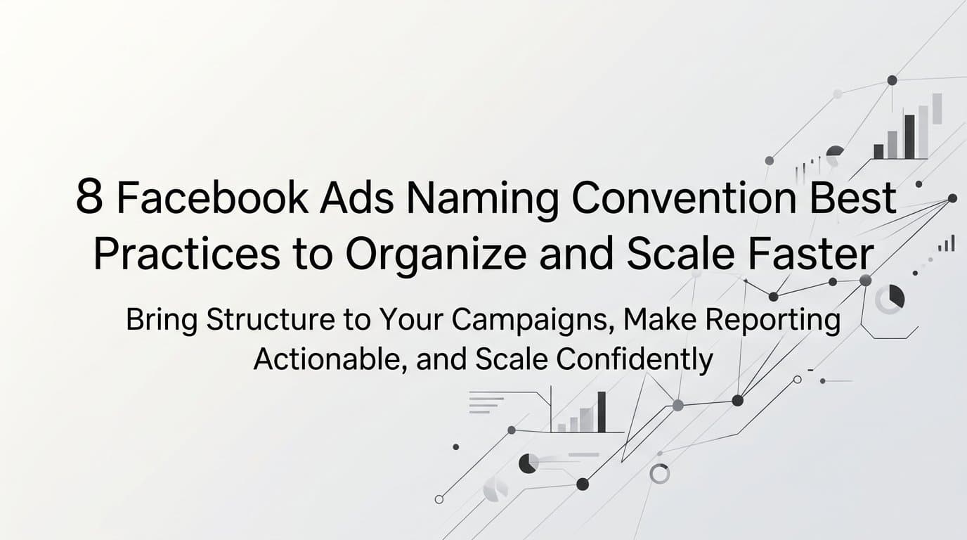 8 Facebook Ads Naming Convention Best Practices to Organize and Scale Faster