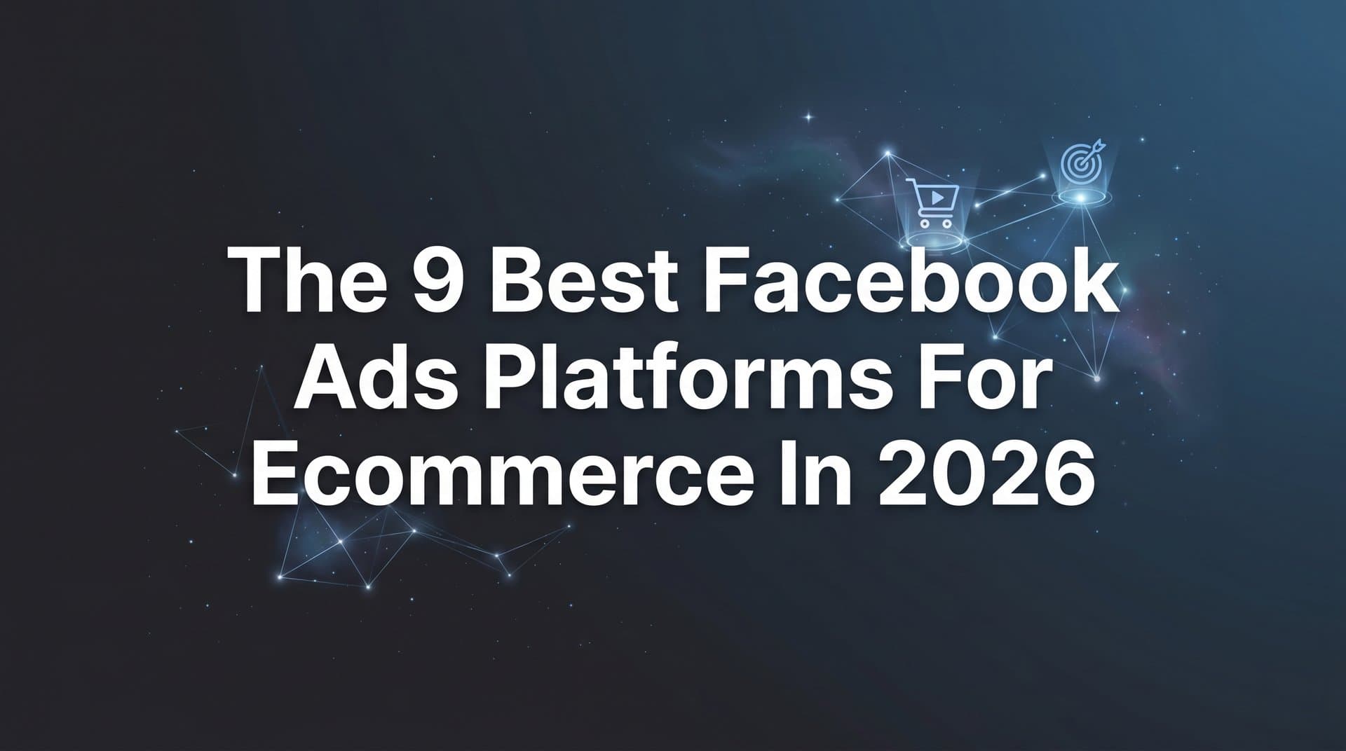 Featured image for: 9 Best Facebook Ads Platforms for Ecommerce in 2026
