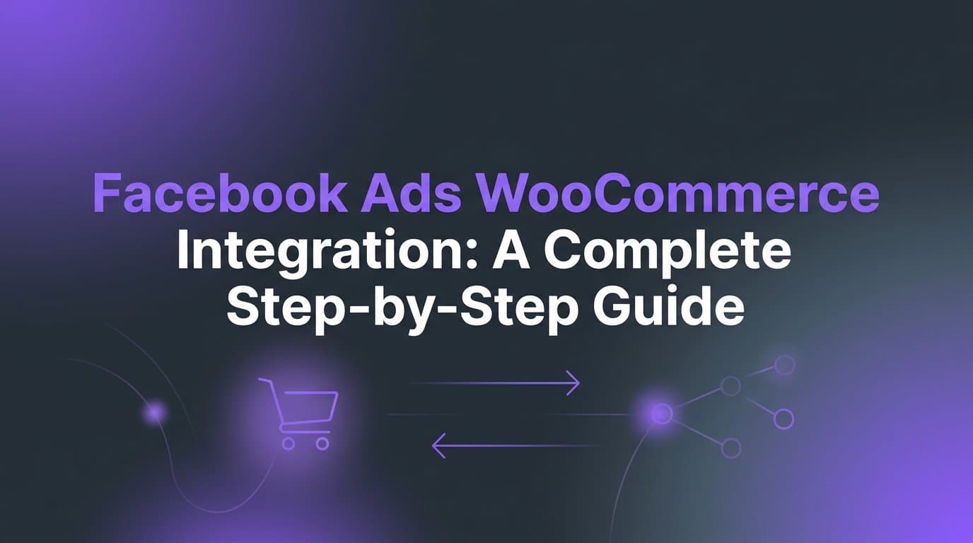 Featured image for: Facebook Ads WooCommerce Integration: A Complete Step-by-Step Guide
