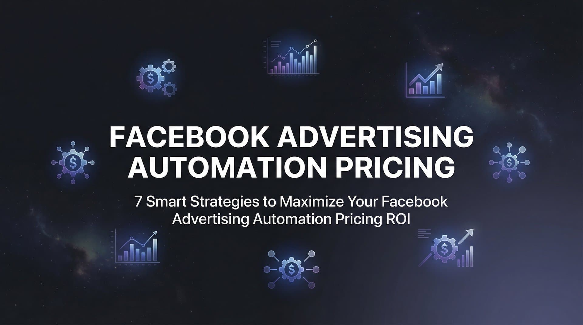 Featured image for: 7 Smart Strategies to Maximize Your Facebook Advertising Automation Pricing ROI