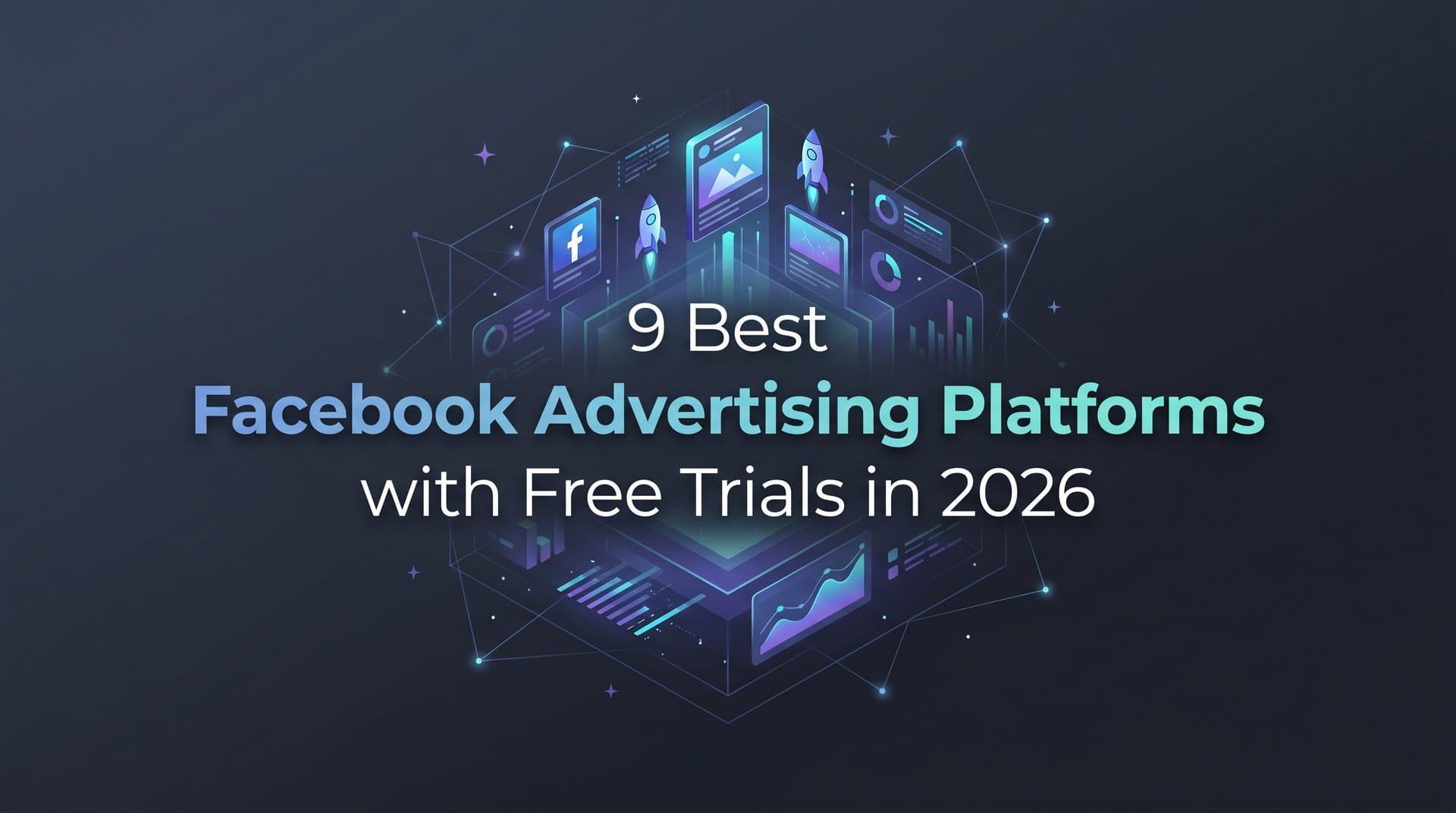 Featured image for: 9 Best Facebook Advertising Platforms with Free Trials in 2026