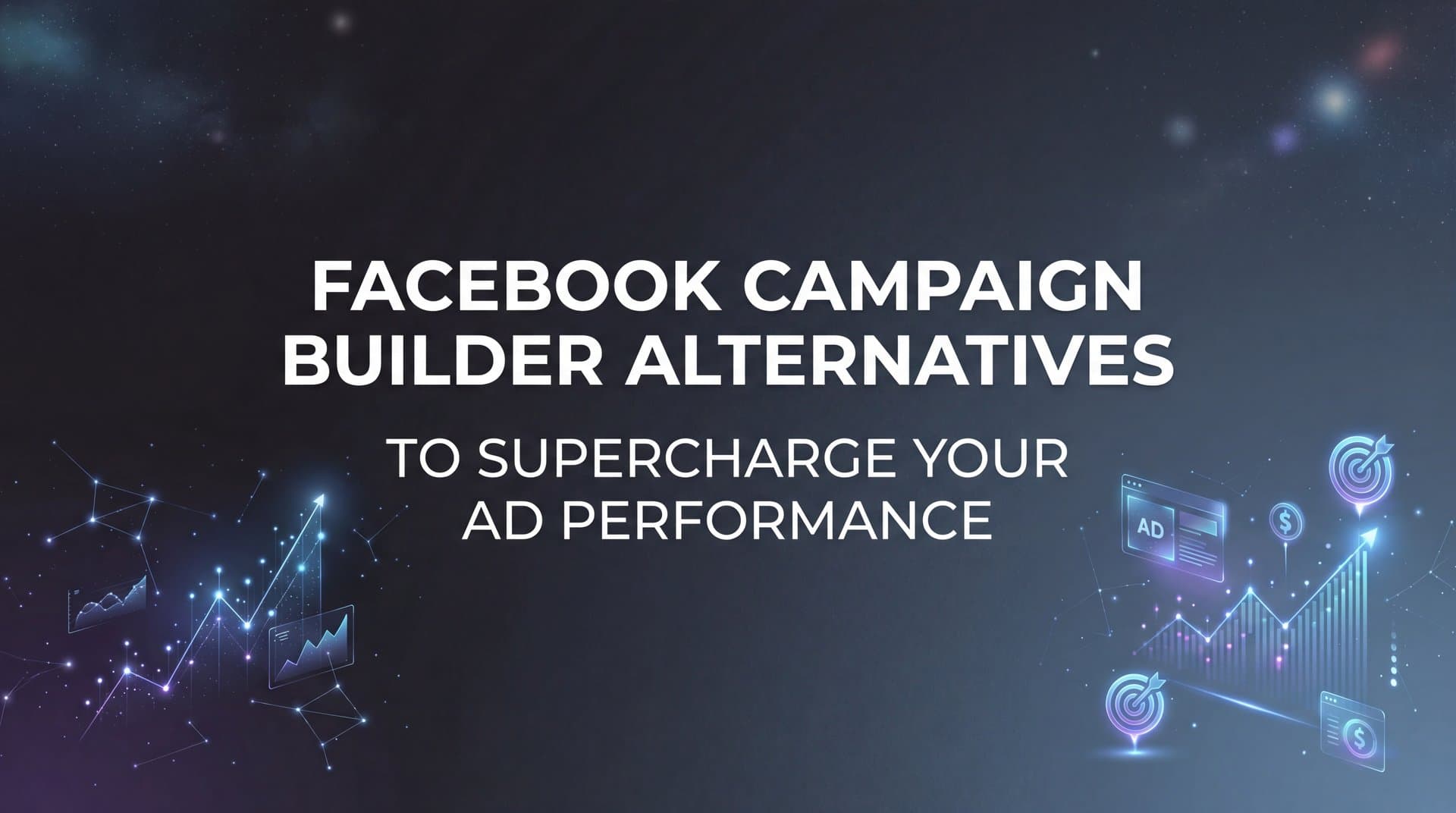 Featured image for: 7 Powerful Facebook Campaign Builder Alternatives to Supercharge Your Ad Performance