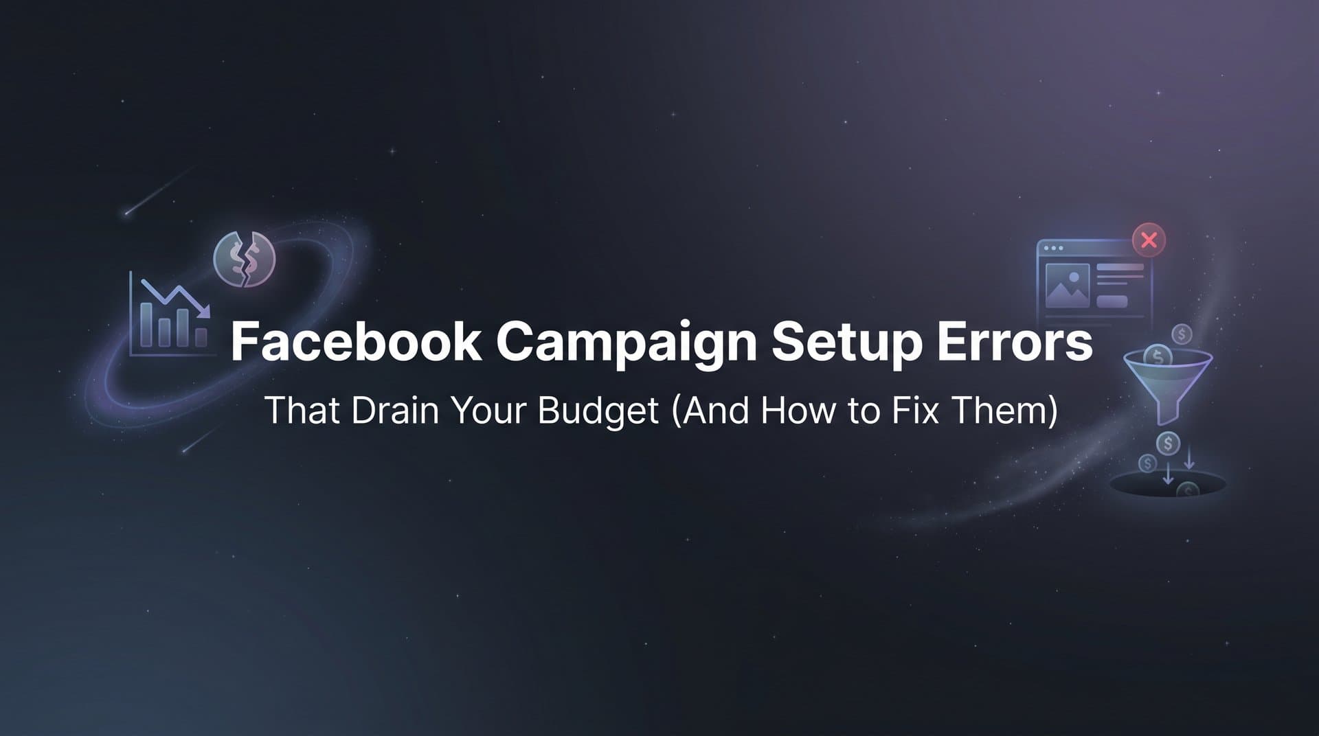 Featured image for: 7 Facebook Campaign Setup Errors That Drain Your Budget (And How to Fix Them)