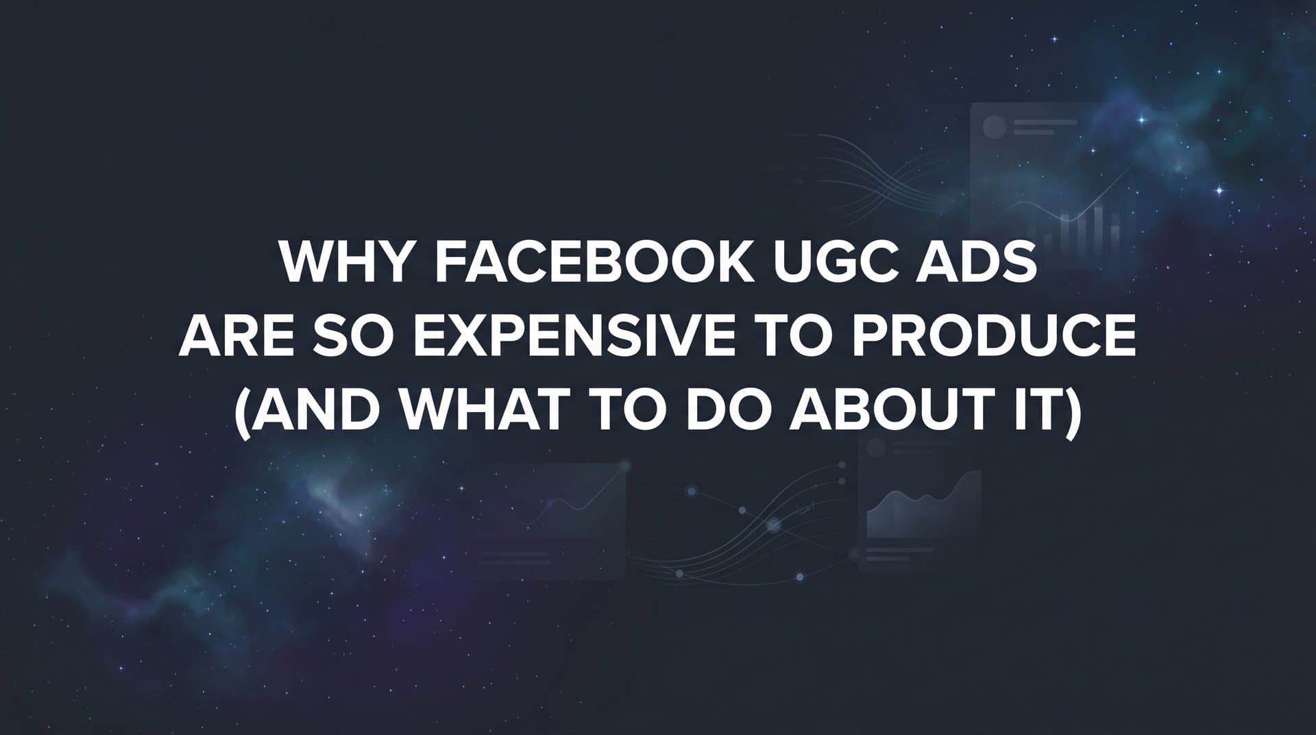 Featured image for: Why Facebook UGC Ads Are So Expensive to Produce (And What to Do About It)
