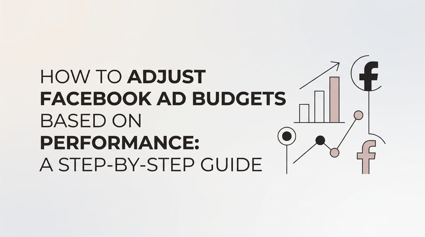 Featured image for: How to Adjust Facebook Ad Budgets Based on Performance: A Step-by-Step Guide