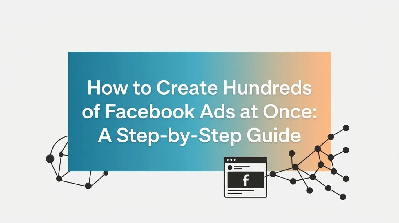 Featured image for: How to Create Hundreds of Facebook Ads at Once: A Step-by-Step Guide