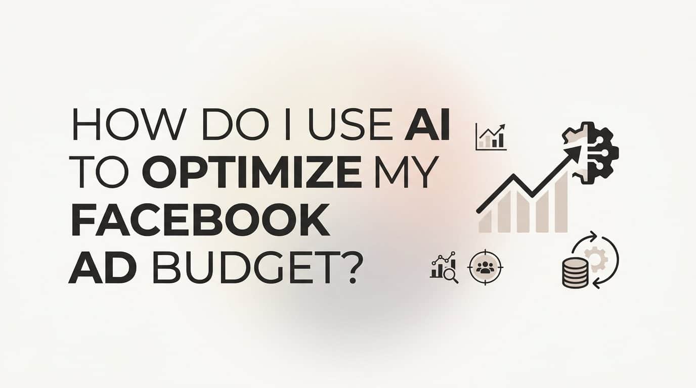 How do I use ai to optimize my facebook ad budget?