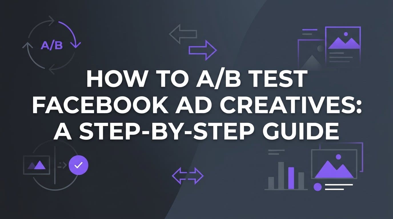 Featured image for: How to A/B Test Facebook Ad Creatives: A Step-by-Step Guide