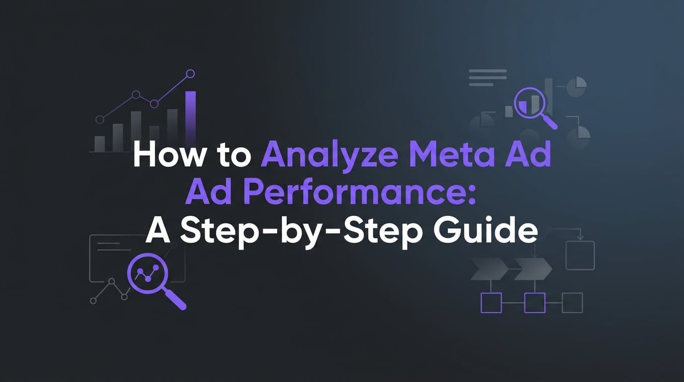 How to Analyze Meta Ad Performance: A Step-by-Step Guide
