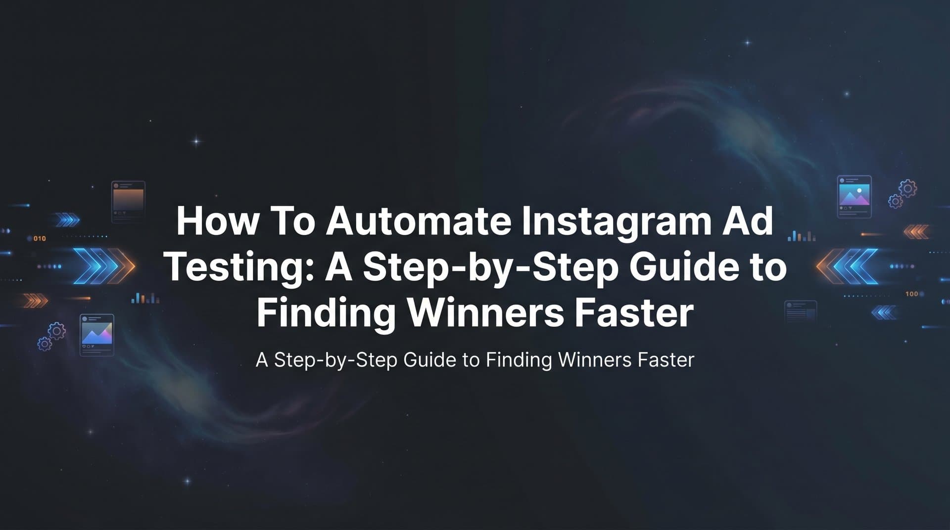 Featured image for: How to Automate Instagram Ad Testing: A Step-by-Step Guide to Finding Winners Faster