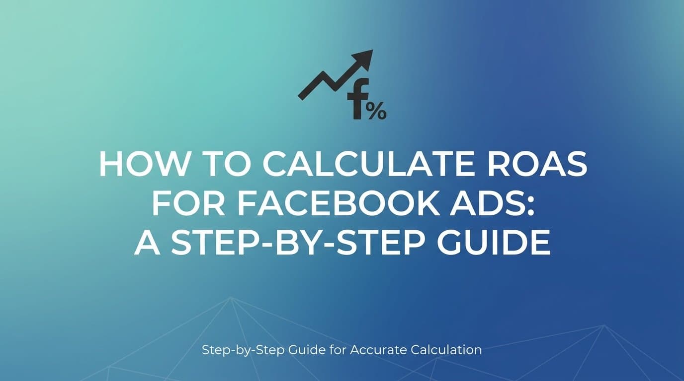 Featured image for: How to Calculate ROAS for Facebook Ads: A Step-by-Step Guide