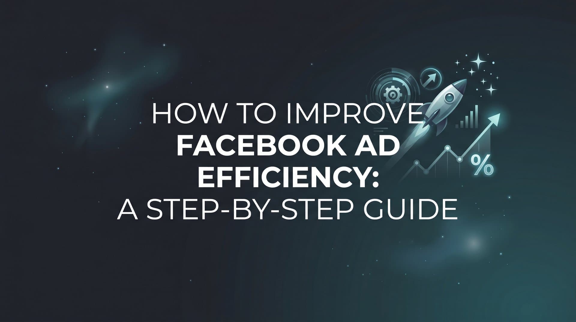 Featured image for: How to Improve Facebook Ad Efficiency: A Step-by-Step Guide