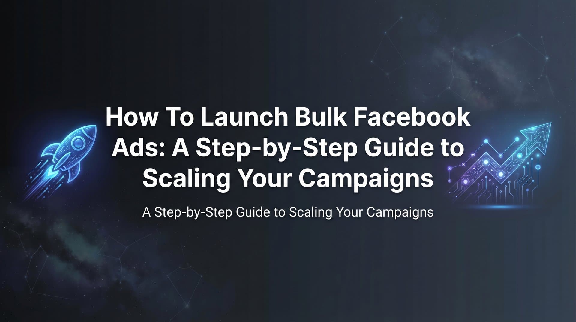 Featured image for: How to Launch Bulk Facebook Ads: A Step-by-Step Guide to Scaling Your Campaigns