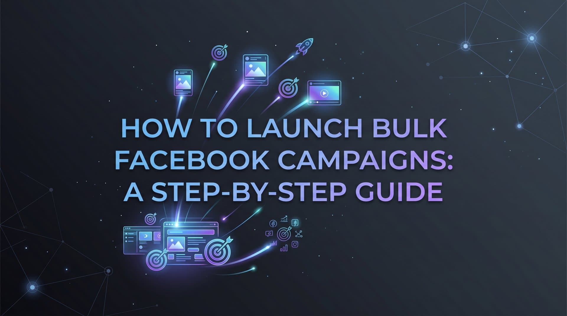 Featured image for: How to Launch Bulk Facebook Campaigns: A Step-by-Step Guide