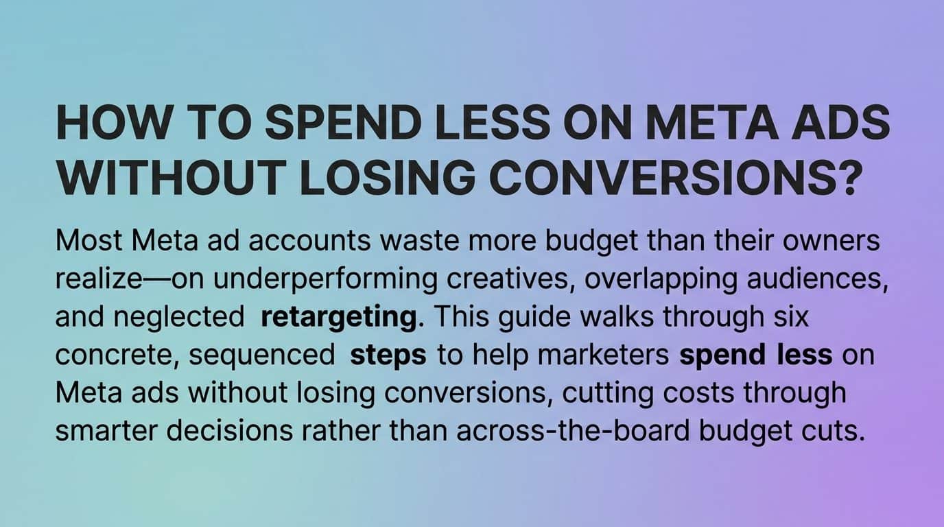 How to spend less on meta ads without losing conversions?