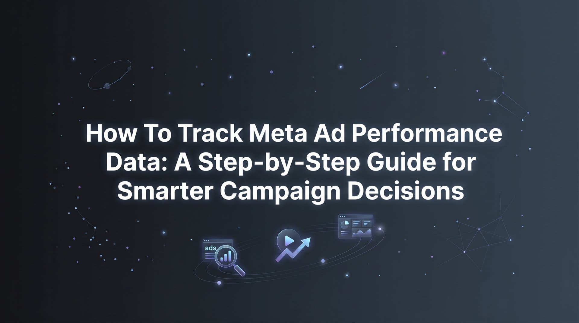 Featured image for: How to Track Meta Ad Performance Data: A Step-by-Step Guide for Smarter Campaign Decisions