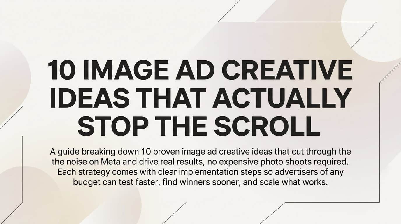 Featured image for 10 Image Ad Creative Ideas That Actually Stop the Scroll