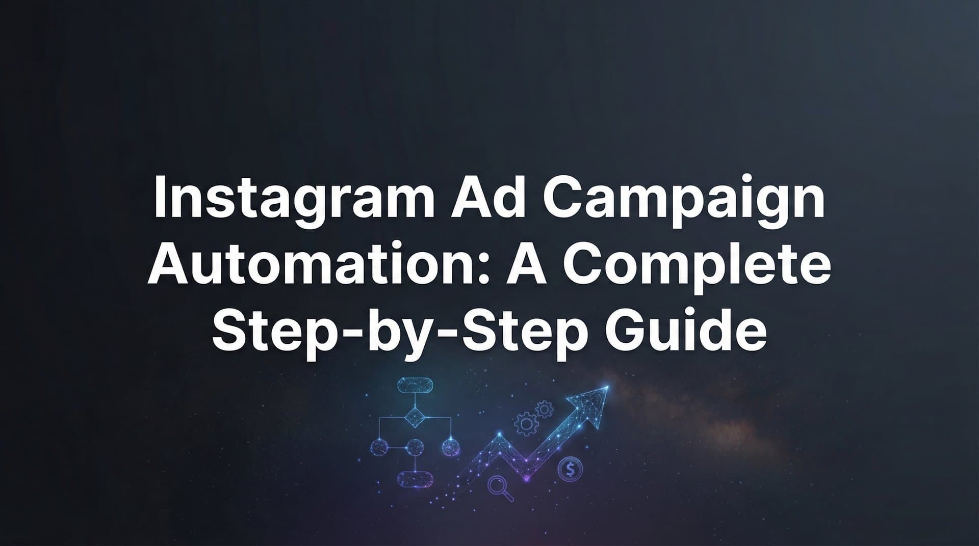 Featured image for: How to Set Up Instagram Ad Campaign Automation: A Complete Step-by-Step Guide