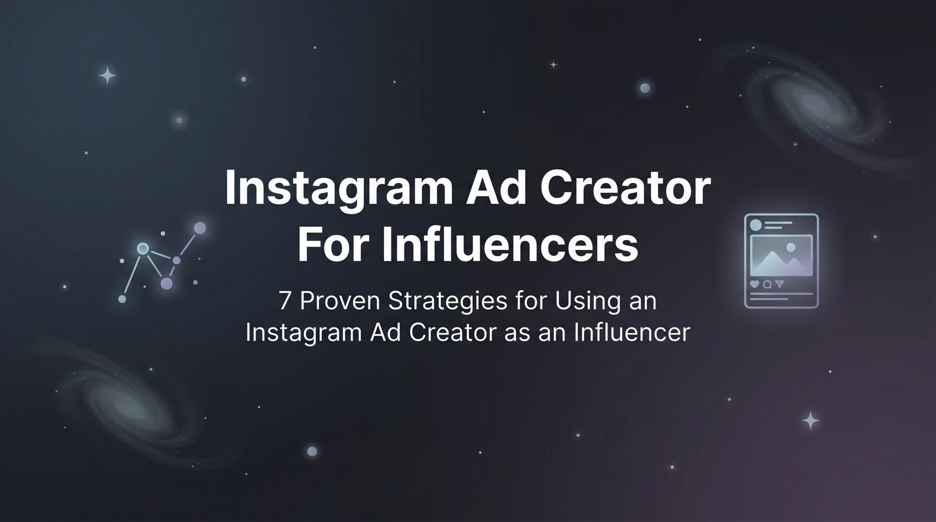 Featured image for: 7 Proven Strategies for Using an Instagram Ad Creator as an Influencer
