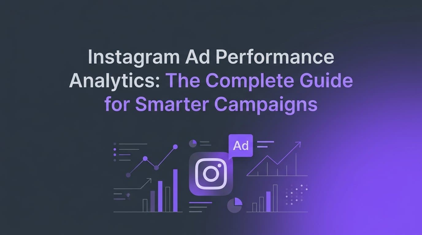 Instagram Ad Performance Analytics: The Complete Guide for Smarter Campaigns