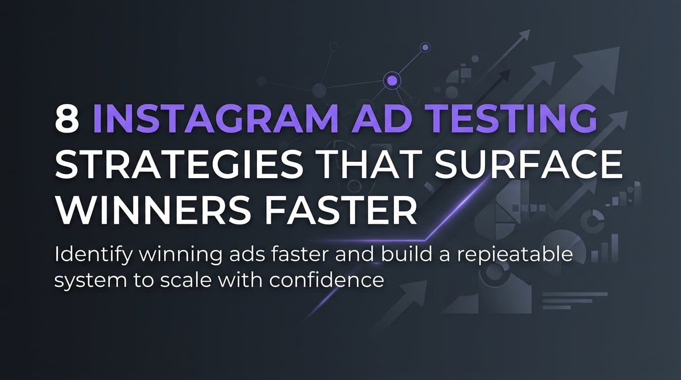 8 Instagram Ad Testing Strategies That Surface Winners Faster