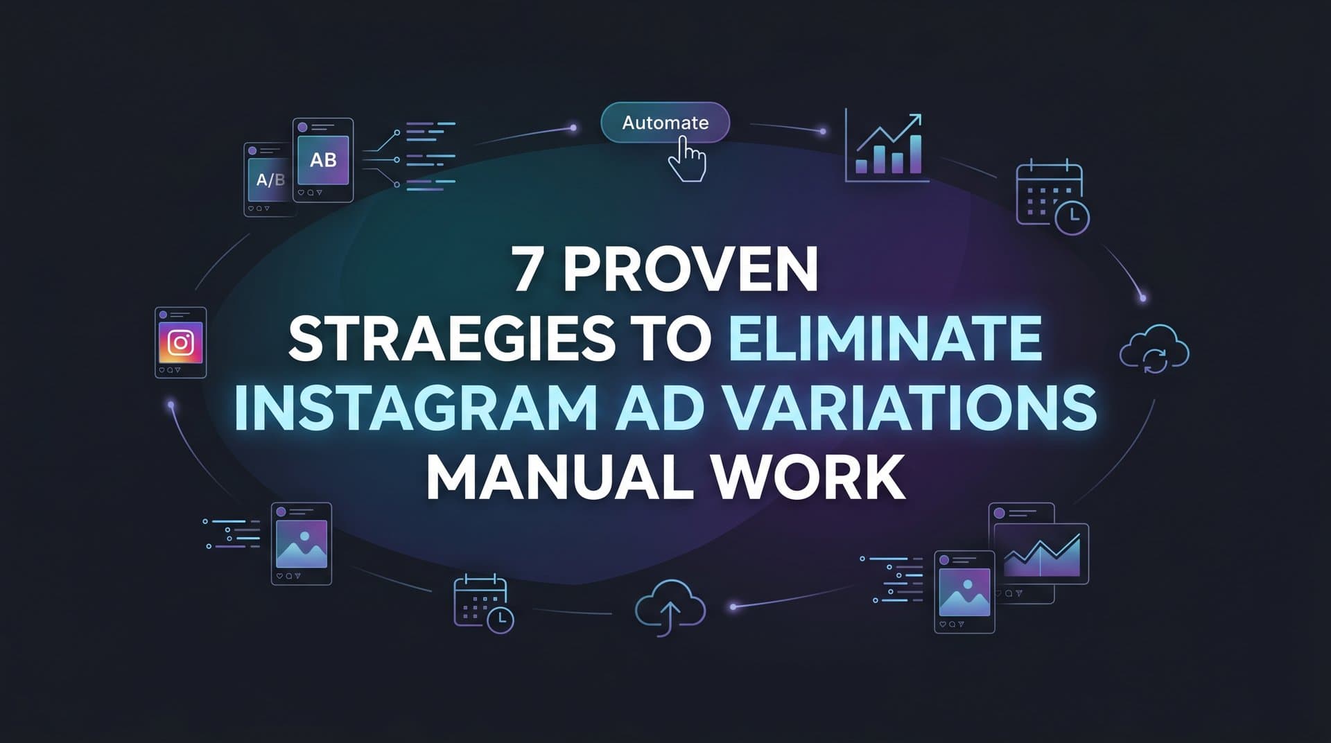Featured image for: 7 Proven Strategies to Eliminate Instagram Ad Variations Manual Work