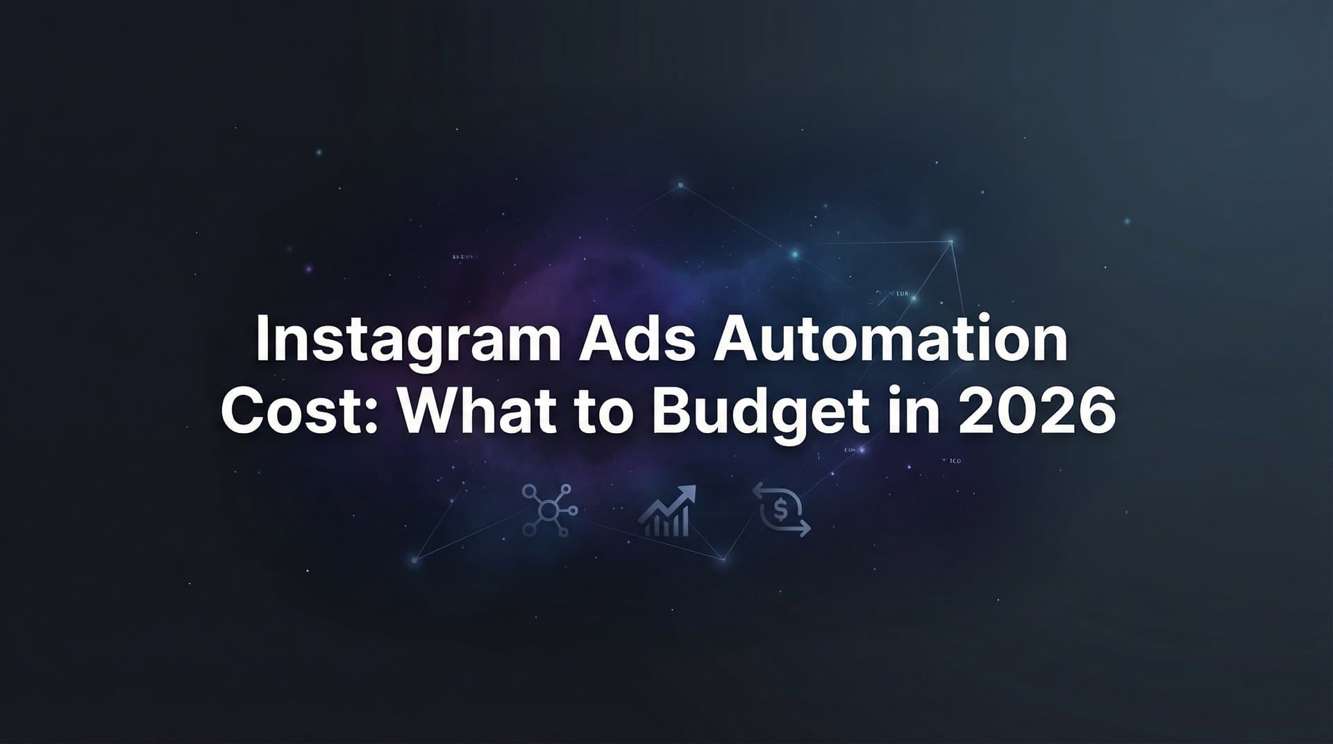 Featured image for: Instagram Ads Automation Cost: What to Budget in 2026