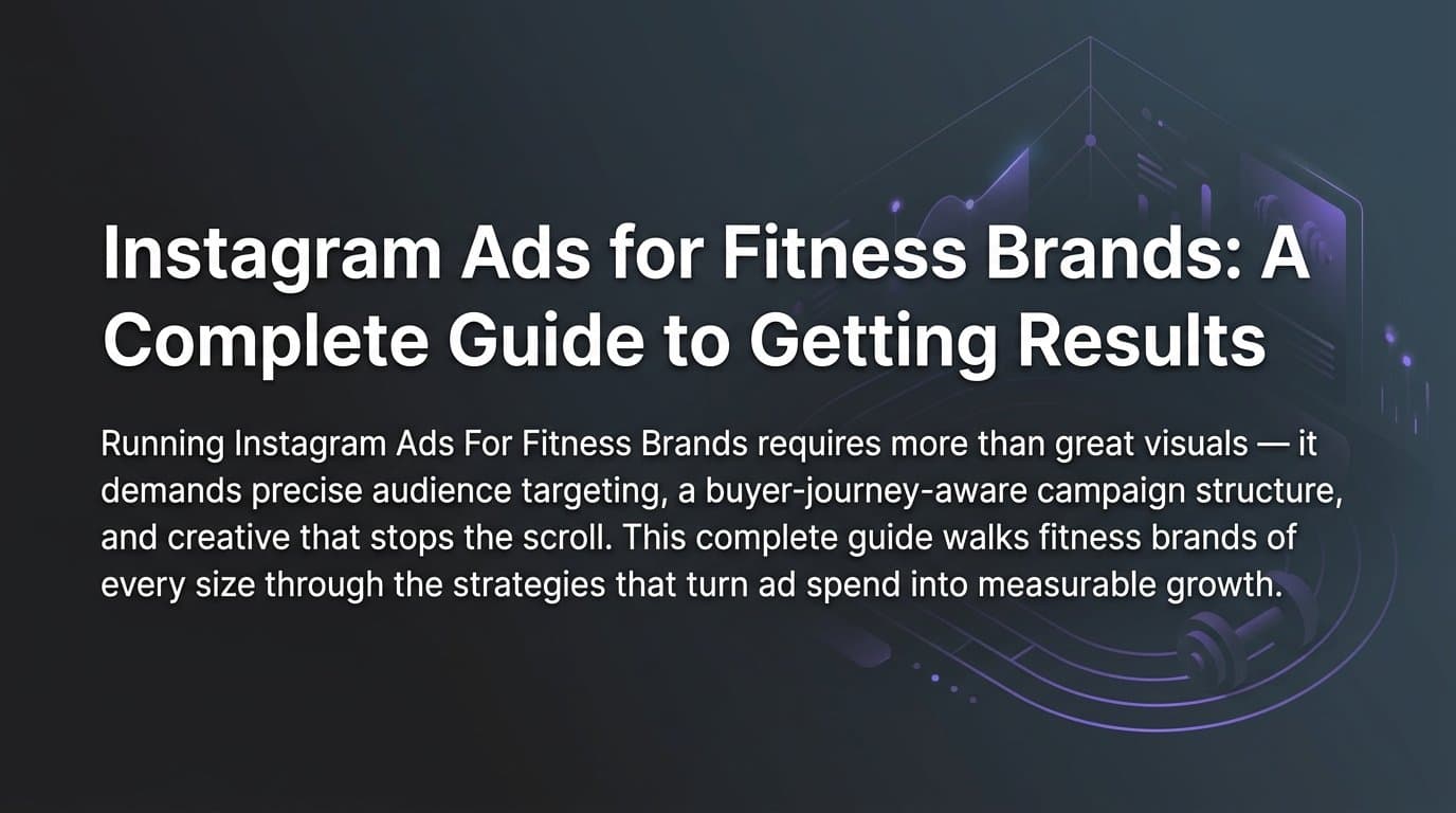Instagram Ads for Fitness Brands: A Complete Guide to Getting Results