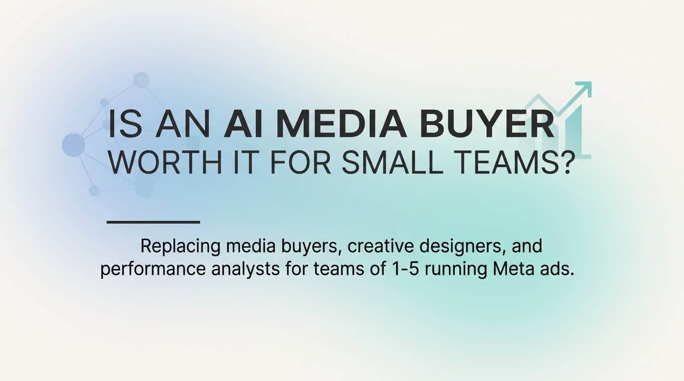 Is an ai media buyer worth it for small teams?