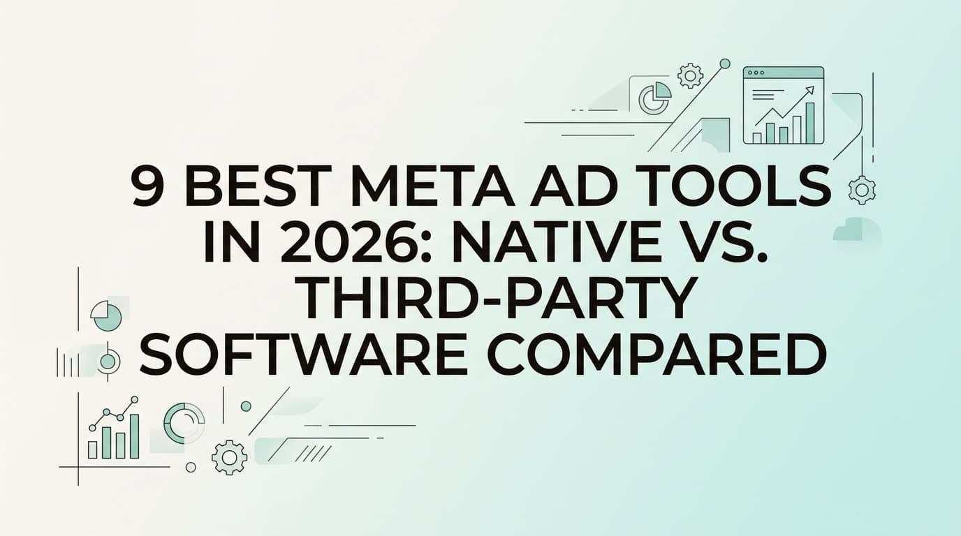 Featured image for: 9 Best Meta Ad Tools in 2026: Native vs. Third-Party Software Compared